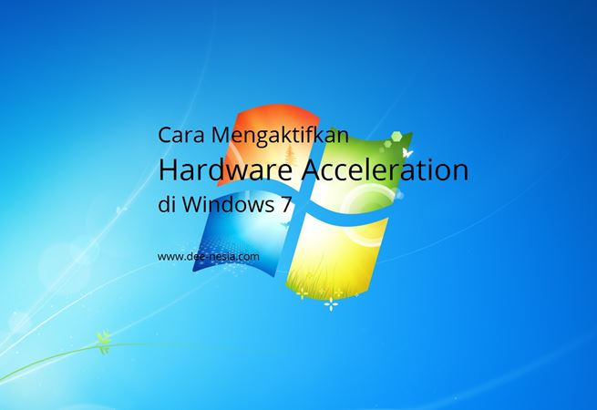 Cara Mengaktifkan Hardware Acceleration Windows 7