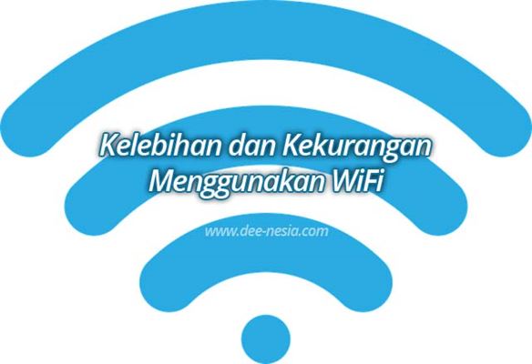 Kelebihan dan Kekurangan Menggunakan WiFi