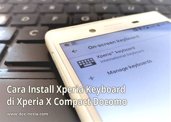Cara Install Xperia Keyboard di Xperia X Compact Docomo