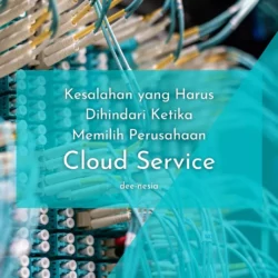 Kesalahan yang Harus Dihindari Ketika Memilih Perusahaan Cloud Service